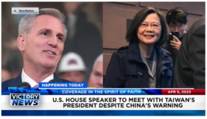 Victory News: 11 a.m. CT | April 5, 2023 – U.S. House Speaker to Meet with Taiwan’s President; Kansas “Born Alive” Bill Heads to Governor’s Desk
