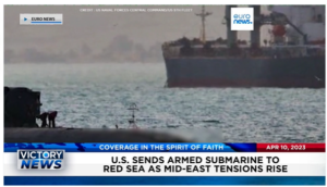 Victory News: 11 a.m. CT | April 10, 2023 – China Positions Warships/Aircraft Near Taiwan; U.S. Sends Armed Submarine to Red Sea as Mid-East Tensions Rise