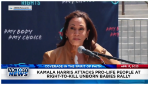 Victory News: 4 p.m. CT | April 17, 2023 – Kamala Harris Attacks Pro-Life People at Right-to-Kill Unborn Babies Rally; Mexican Cartel Members Face U.S. Charges for Fentanyl Trafficking