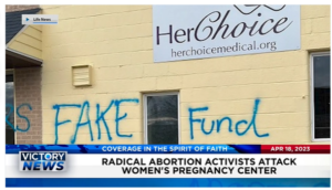 Victory News: 11 a.m. CT | April 18, 2023 – Radical Abortion Activists Attack Women’s Pregnancy Center; Federal Officials Arrest 2 Men for Running Secret Chinese Government Police Station