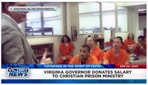 Victory News: 4 p.m. CT | April 24, 2023 – Virginia Governor Donates Salary to Christian Prison Ministry; Tucker Carlson Out at Fox News Over Dominion Voting System Coverage