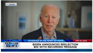 Victory News: 11 a.m. CT | April 25, 2023 – Biden Announces Reelection Bid; Biden’s Top Policy Advisor Stepping Down