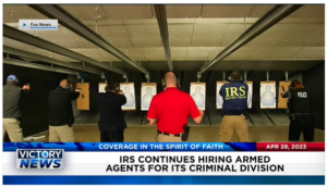 Victory News: 11 a.m. CT | April 28, 2023 – IRS Continues Hiring Armed Agents; James Comer Says Impeachment of Biden Is a Possibility