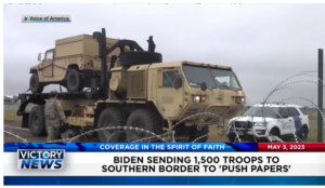 Victory News: 4 p.m. CT | May 3, 2023 – Biden Sending 1500 Troops to Southern Border to Push Papers; Texas Killer Suspect Captured