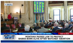 Victory News: 11 a.m. CT | May 4, 2023 – Montana Passes Law to Protect Babies Born Alive After Botched Abortion; Hunter Biden Probe Continues to Reveal More Troubling Details