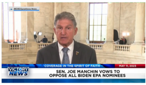 Victory News: 11 a.m. CT | May 11, 2023 – Sen. Joe Manchin Vows to Oppose All Biden EPA Nominees; Florida Attorney General Moody Says Mass Release of Illegal Immigrants Into U.S. Was Planned