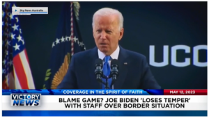 Victory News: 4 p.m. CT | May 12, 2023 – Joe Biden Loses Temper With Staff Over Border Situation; California Governor Gives Millions to Abortion Clinics for Security