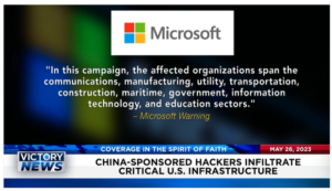 Victory News: 4 p.m. CT | May 26, 2023 – China-Sponsored Hackers Infiltrate Critical U.S. Infrastructure; House Republicans Launch Probe Into Bank of America Alleged Private Data Release