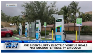 Victory News: 4 p.m. CT | May 30, 2023 – Biden’s Electric Vehicle Goals May Encounter Reality Gridlock; Marjorie Taylor Greene Says Keep Impeachment Pressure on Biden