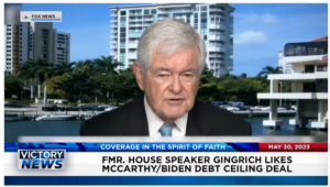 Victory News: 11 a.m. CT | May 30, 2023 – Former House Speaker Gingrich Likes McCarthy/Biden Debt Ceiling Deal; Illegal Immigrant “VIP” Stopped Before Boarding Private Aircraft