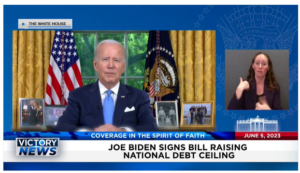 Victory News: 11 a.m. CT | June 5, 2023 – Joe Biden Signs Bill Raising National Debt Ceiling; House Investigators to View FBI Document Alleging Wrongdoing by Then V.P. Biden
