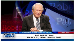 Victory News: 4 p.m. CT | June 8, 2023 – Pat Robertson: Honoring a Pioneer of Christian Television; FBI Gives In and Will Provide 1023 Document to House Oversite Cmte. Members