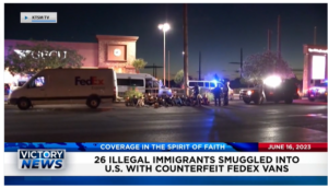 Victory News: 4 p.m. CT | June 16, 2023 – 26 Illegal Immigrants Smuggled Into U.S. with Counterfeit FedEx Vans; Texas Bill Protects Women’s Sports