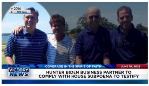Victory News: 4 p.m. CT | June 19, 2023 – Hunter Biden Business Partner to Comply with House Subpoena; Company CEO Pays for Employees’ Childbirth Expenses