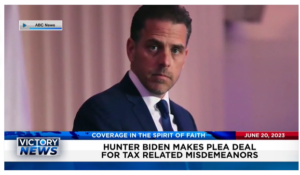 Victory News: 11 a.m. CT | June 20, 2023 – Hunter Biden Makes Plea Deal; YouTube Censors Video of Robert F. Kennedy’s Comments on COVID Vaccine