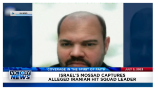 Victory News: 11 a.m. CT | July 3, 2023 – Israel’s Mossad Captures Alleged Iranian Hit Squad Leader; Biden Tries New Plan to Shift Student Loan to Taxpayers