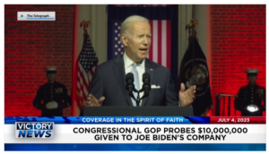 Victory News: 11 a.m. CT | July 4, 2023 – Congressional GOP Probes $10M Given to Biden’s Company; New Poll Says Most Americans Agree With Supreme Court Decisions