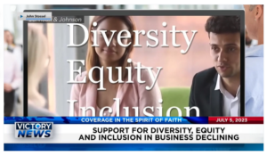 Victory News: 4 p.m. CT | July 5, 2023 – Support for Diversity, Equity and Inclusion in Business Declining; Federal Judge Says Biden Likely Violated 1st Amendment During COVID Pandemic