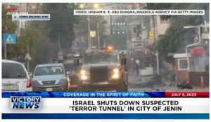 Victory News: 11 a.m. CT | July 5, 2023 – Israel Shuts Down Suspected “Terror Tunnel”; U.S. Border Officer Indicted for Accepting Bribes From Drug Cartels