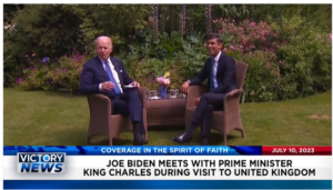 Victory News: 11 a.m. CT | July 10, 2023 – Biden Meets With Prime Minister and King Charles; White House in Talks for Prisoner Swap to Free American Journalist