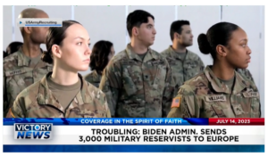 Victory News: 11 a.m. CT | July 14, 2023 – Biden Admin. Sends 3,000 Military Reservists to Europe; Marijuana Found in White House