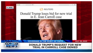 Victory News: 11 a.m. CT | July 20, 2023 – Donald Trump’s Request for New Trial Denied; New Jersey Governor Wants Ban of All Gas-Powered Vehicles by 2035