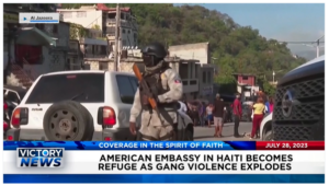 Victory News: 4 p.m. CT | July 28, 2023 – General Nominated to Lead U.S. Space Command Rejects DEI Policies; American Embassy in Haiti Becomes Refuge From Gang Violence