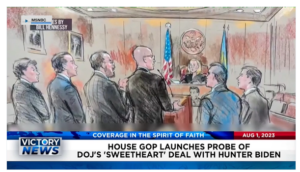 Victory News: 4 p.m. CT | August 1, 2023 – House GOP Launches Probe of DOJ’s “Sweetheart” Deal; Trump Property Mgr. in Court Over Charges of Evidence Tampering