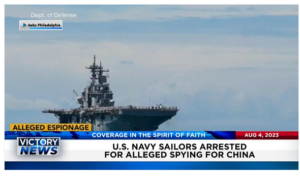 Victory News: 11 a.m. CT | August 4, 2023 – U.S. Navy Sailors Arrested for Alleged Spying; Oil Prices Rise As Saudi Arabia Announces More Production Cuts