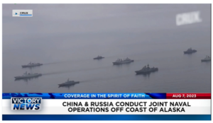Victory News: 4 p.m. CT | August 7, 2023 – China and Russia Conduct Joint Naval Operations; Massachusetts State Troopers Fired for Refusing COVID Vaccine Reinstated