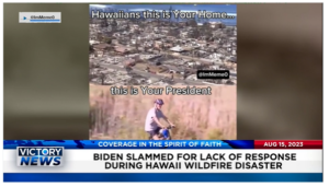 Victory News: 4 p.m. CT | August 15, 2023 – 17-Year-Old Arrested for Plotting Natl. Terrorism Attack; Biden Slammed for Lack of Response During Hawaii Disaster