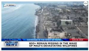 Victory News: 4 p.m. CT | August 22, 2023 – 800+ Remain Missing in Wake of Maui’s Wildfires; Reports Say Hunter Biden Involved in 2020 Trump Impeachment