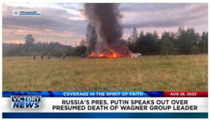 Victory News: 11 a.m. CT | August 25, 2023 – Russia’s Pres. Putin Speaks Out Over Presumed Death of Wagner Group Leader; Senator Sounds Alarm Over Rising Clamor to Revive Mask Mandates
