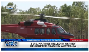 Victory News: 11 a.m. CT | August 28, 2023 – 3 U.S. Marines Killed in Osprey Helicopter Crash; N.Y. Gov. Hochul Announces Job Programs for 100,000 Illegal Aliens