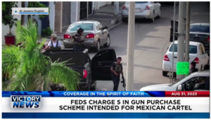 Victory News: 4 p.m. CT | August 31, 2023 – Feds Charge 5 in Gun Purchase Scheme for Mexican Cartel; Coach Joe Kennedy Allowed to Coach and Pray at High School