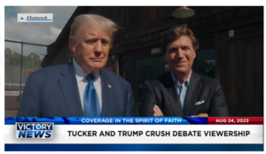 Victory News: 4 p.m. CT | August 24, 2023 – Tucker and Trump Crush Debate Viewership; DOJ Takes Victory Lap Over Pandemic Fund Fraud Recovery
