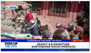 Victory News: 11 a.m. CT | September 11, 2023 – Deadly 6.8 Magnitude Earthquake Rocks Morocco; IRS Begins Crackdown on Overdue Tax Debts
