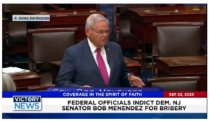Victory News: 11 a.m. CT | September 22, 2023 – Feds Indict Dem. NJ Senator Menendez; McCarthy Sends House Home for Long Weekend Without Funding Plan