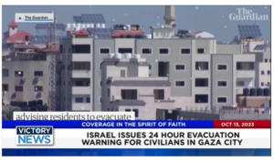 Victory News: 11 a.m. CT | October 13, 2023 – 10 Days and No House Speaker; Israel Issues 24 Hour Evacuation Warning for Civilians in Gaza City