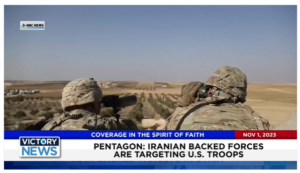 Victory News: 11 a.m. CT | November 1, 2023 – Pentagon Reports Iranian Backed Forces Are Targeting U.S. Troops; U.S. Sends 300 Additional Troops to Middle East