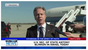Victory News: 11 a.m. CT | November 3, 2023 – U.S. Sec. of State Blinken in Israel Today; Jordanian Arrested in U.S. for Plot to Attack Jewish Gathering