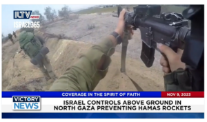 Victory News: 4 p.m. CT | November 9, 2023 – Israel Controls Above Ground in North Gaza; Young Arab Woman Praises Israel for Giving Her Everything to Succeed
