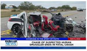 Victory News: 11 a.m. CT | November 9, 2023 – Chase of Suspected Human Smuggler Ends in Fatal Crash; House Oversight Cmte. Subpoenas Biden Family Members
