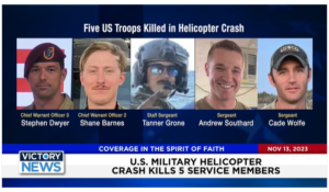 Victory News: 11 a.m. CT | November 13, 2023 – U.S. Military Helicopter Crash Kills 5 Service Members; North Korea Closing Its Embassies Around the World