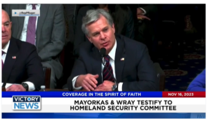 Victory News: 4 p.m. CT | November 16, 2023 – Mayorkas and Wray Testify to Homeland Security Cmte.; Group of U.S. Christian Cowboys Assist Farmers in Israel
