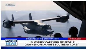 Victory News: 11 a.m. CT | November 29, 2023 – U.S. Osprey Crashes Near Japan Coast; Jewish Groups File Lawsuit Against UC Berkeley
