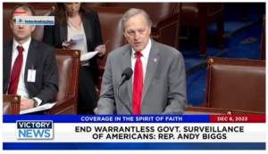 Victory News: 11 a.m. CT | December 6, 2023 – Rep. Andy Biggs Says End of Warrantless Govt. Surveillance; Operation in Gaza Has Moved Into Phase 3