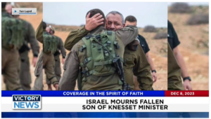 Victory News: 4 p.m. CT | December 8, 2023 – Israel Mourns Fallen Son of Knesset Minister; Suspected Hamas Terrorists Surrender to Israel’s IDF