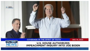 Victory News: 11 a.m. CT | December 14, 2023 – U.S. House Authorizes Impeachment Inquiry; Supreme Court Case Could Drop Many Capitol Riot Charges