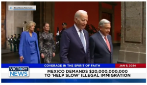 Victory News: 4 p.m. CT | January 9, 2024 – Mexico Demands $20 Billion to “Help Slow” Illegal Immigration; German Farmers Revolt Against Restrictive Globalist Policies